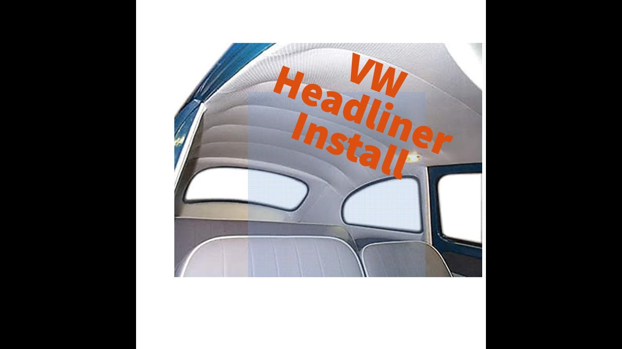 Part 4 VW Beetle Headliner Install