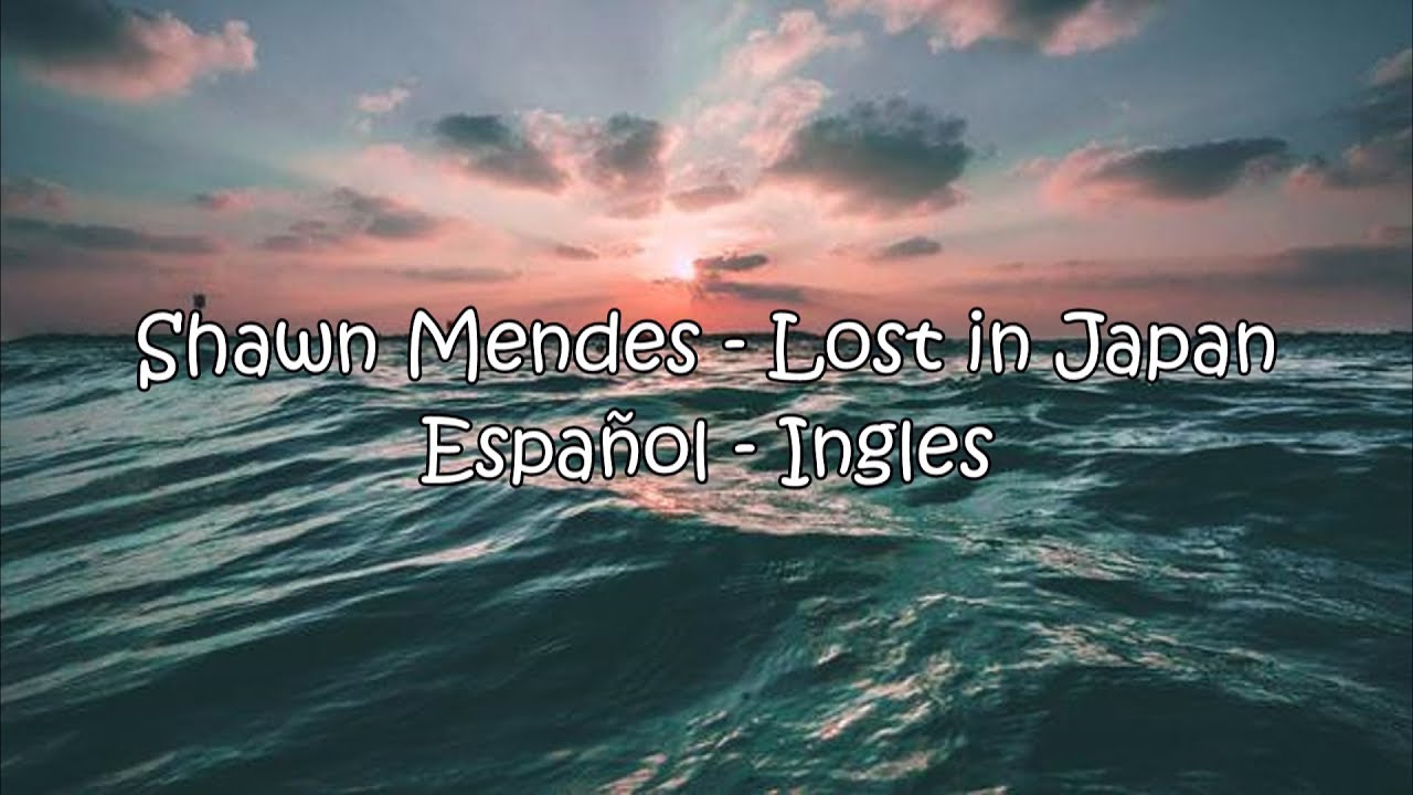 Shawn Mendes - Lost In Japan (Sub Español - Ingles)