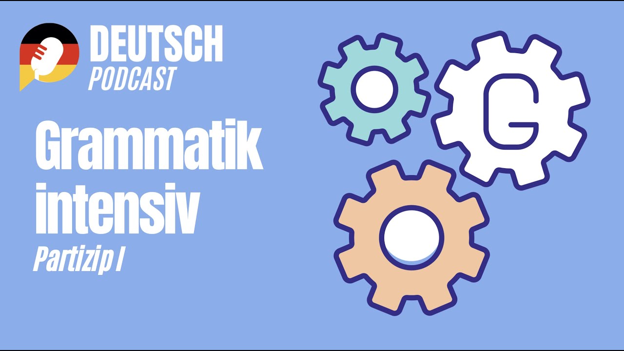 Deutsch Podcast - Partizip I - Grammatik intensiv
