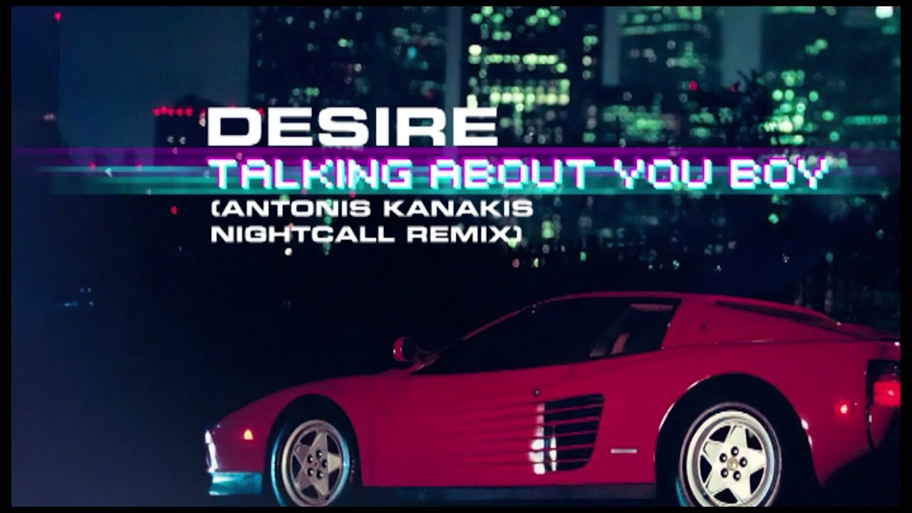 Desire - Talking About You Boy (Antonis Kanakis Nightcall Remix)