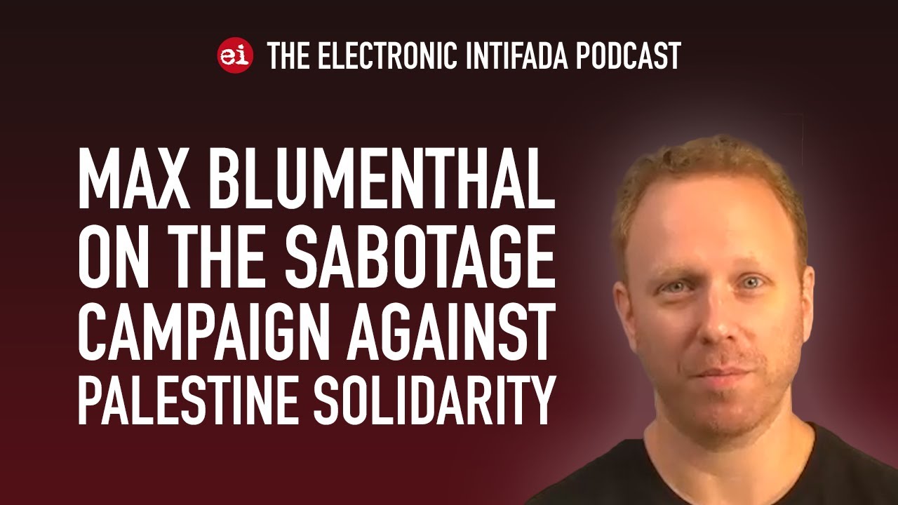 The sabotage campaign against Palestine solidarity with Max Blumenthal | EI Podcast