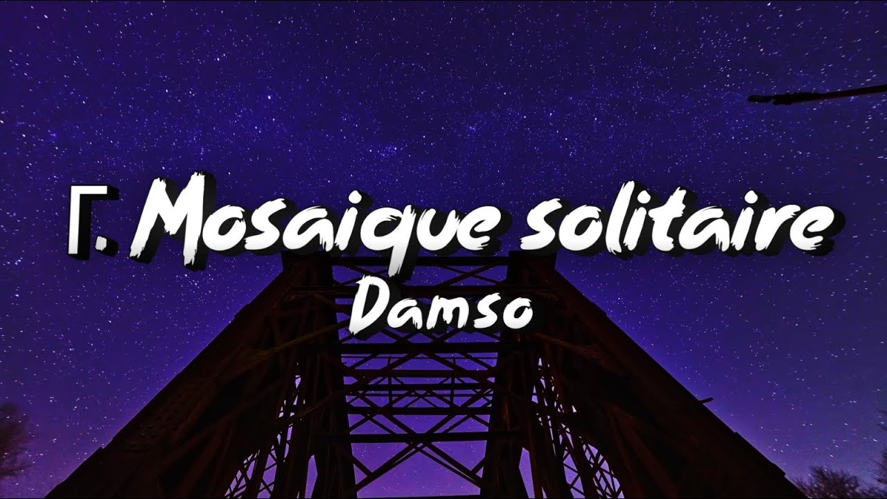 Γ. Mosaïque solitaire - Damso (Paroles/Lyrics)