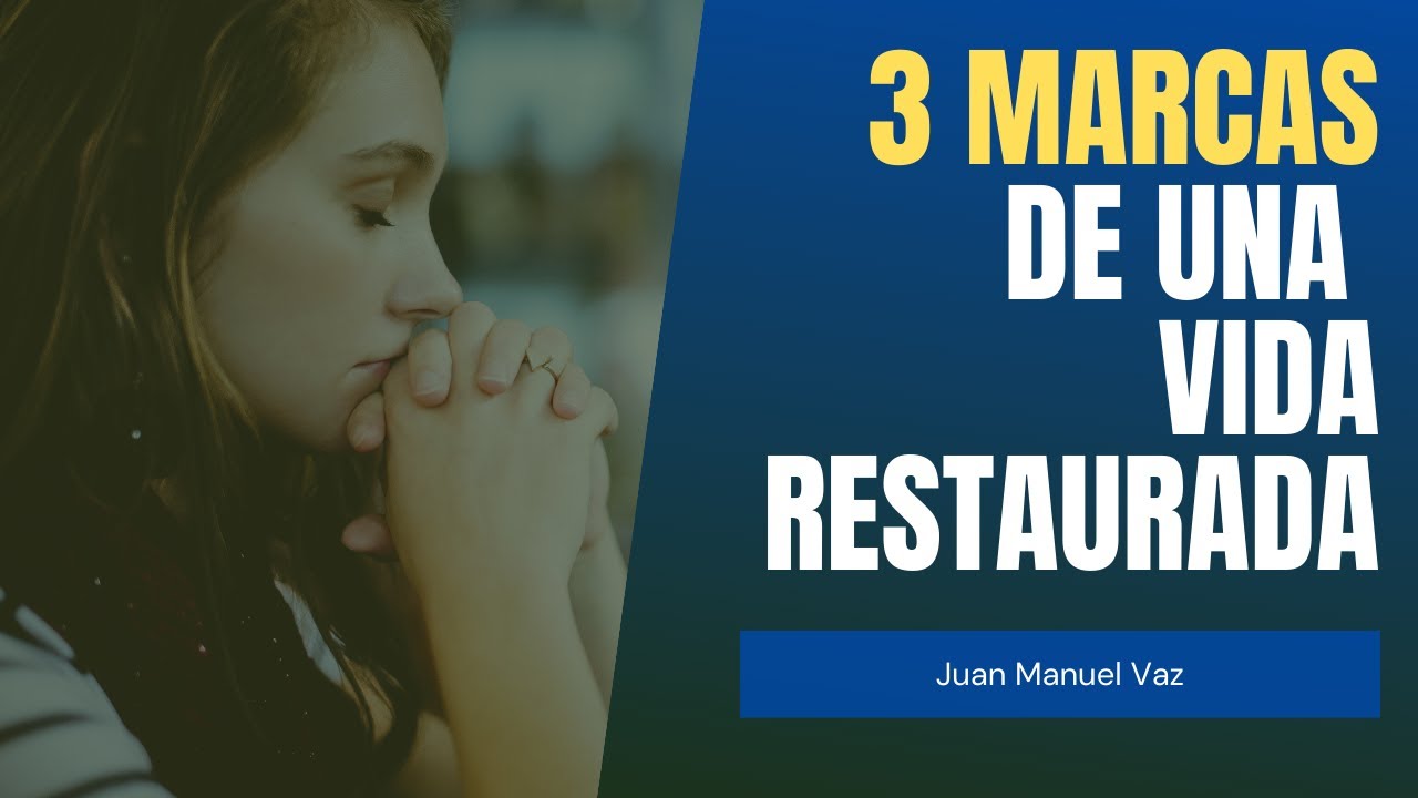 3 Marcas de Una Vida Restaurada - Juan Manuel Vaz