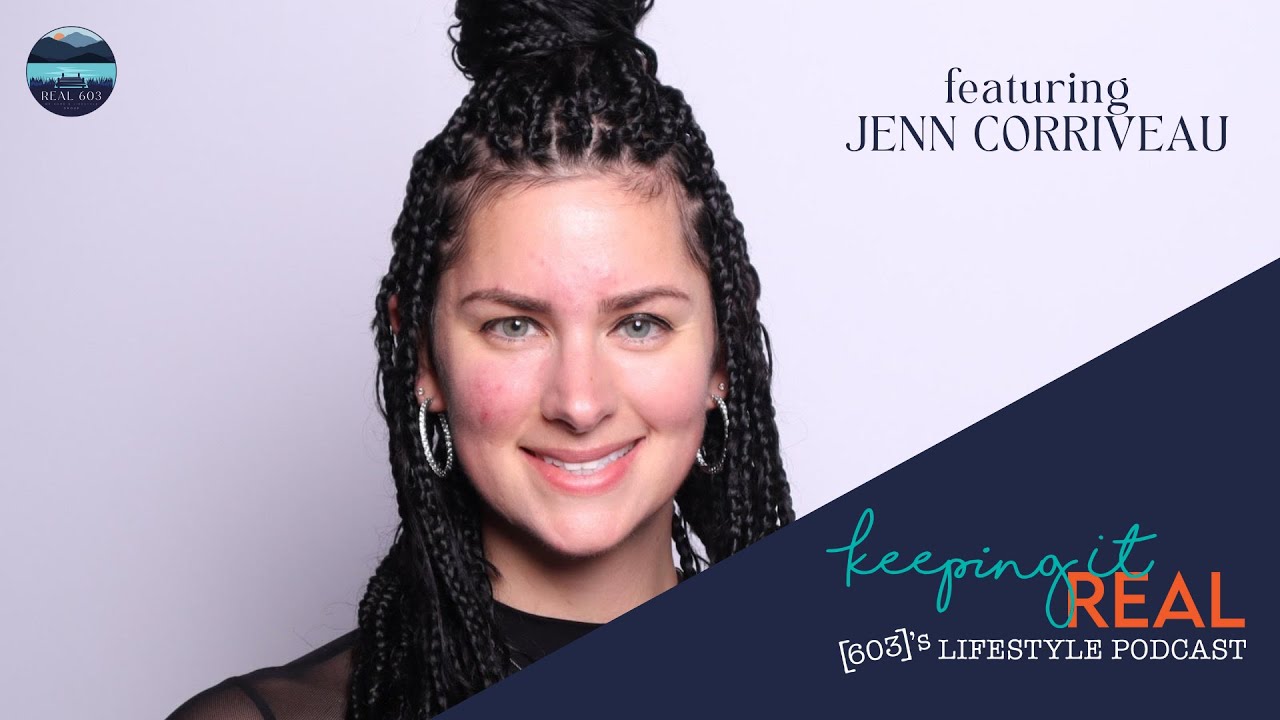 Keeping it Real: 603's Lifestyle Podcast ft. Jenn Corriveau