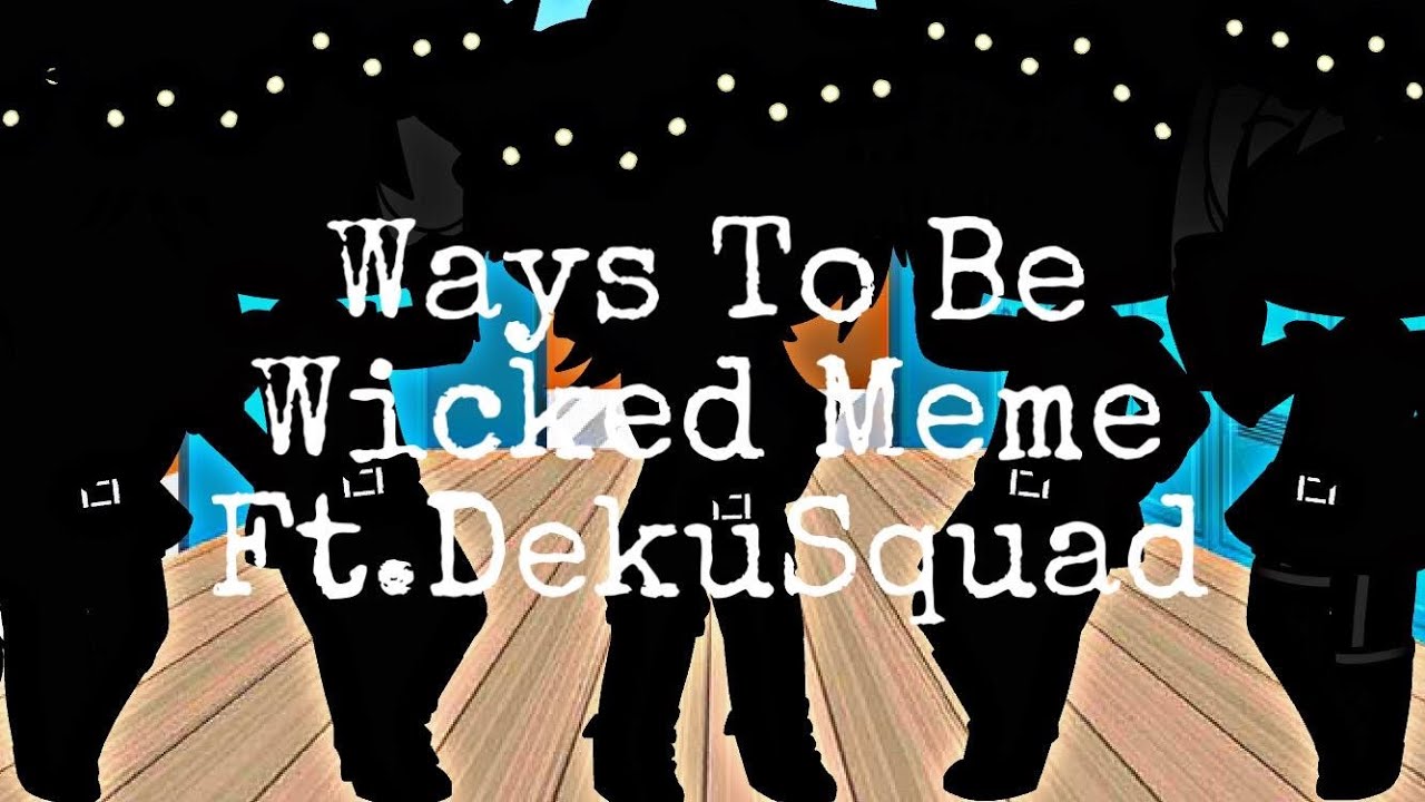 Ways To Be Wicked Meme | Ft.Dekusquad | BakuDeku + ShinKiriKami + TodoIida