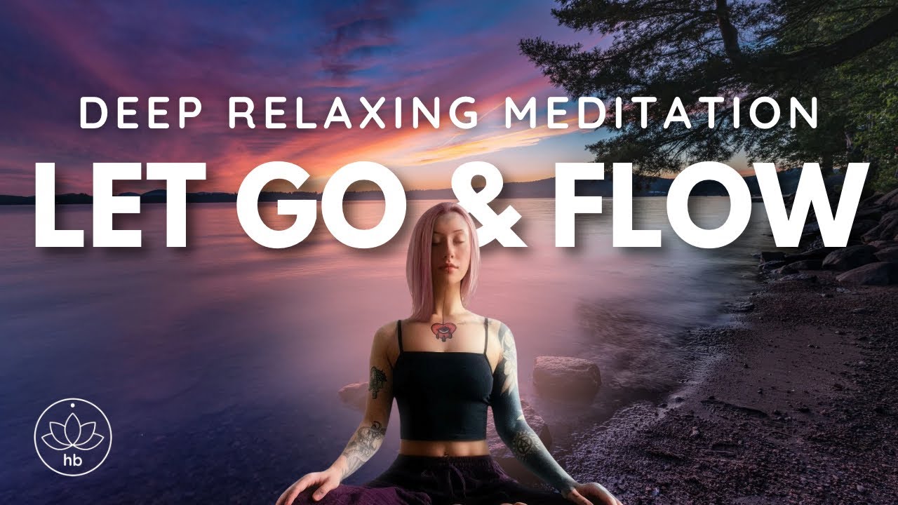 Let Go & Flow | Deep Relaxing Meditation
