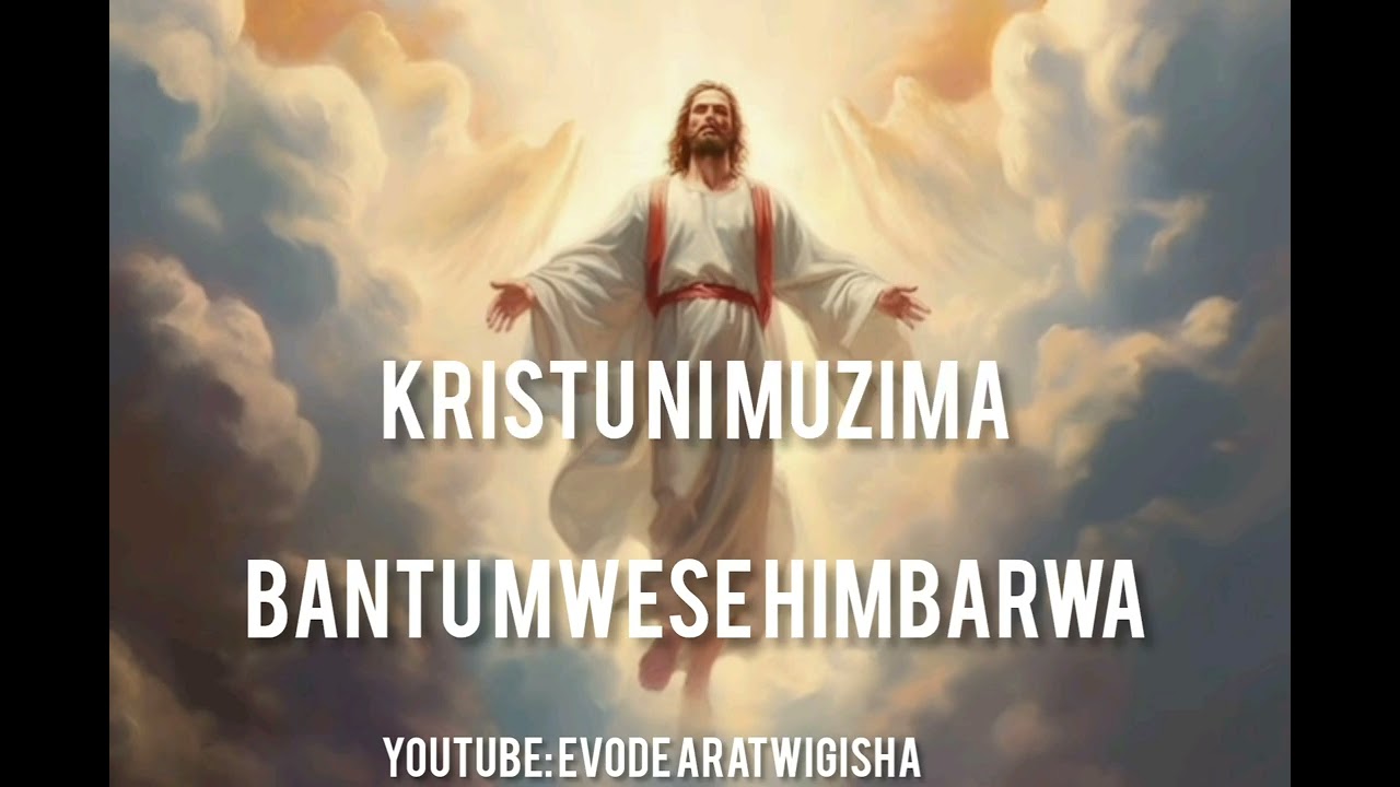 Bantu mwese himbarwa Kristu ni muzima