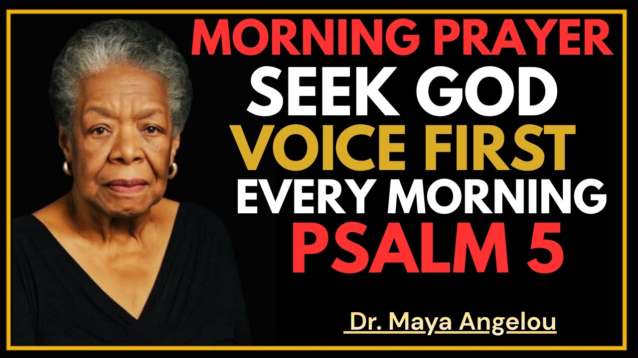 Psalm 5 | Seeking God's Voice Before the Day Begins | Morning Prayer | DR. MAYA ANGELOU