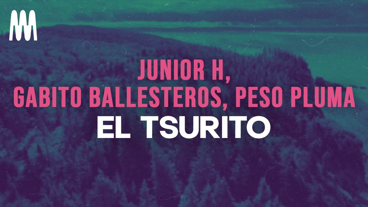 Junior H, Gabito Ballesteros & Peso Pluma - El Tsurito (Letra/Lyrics)