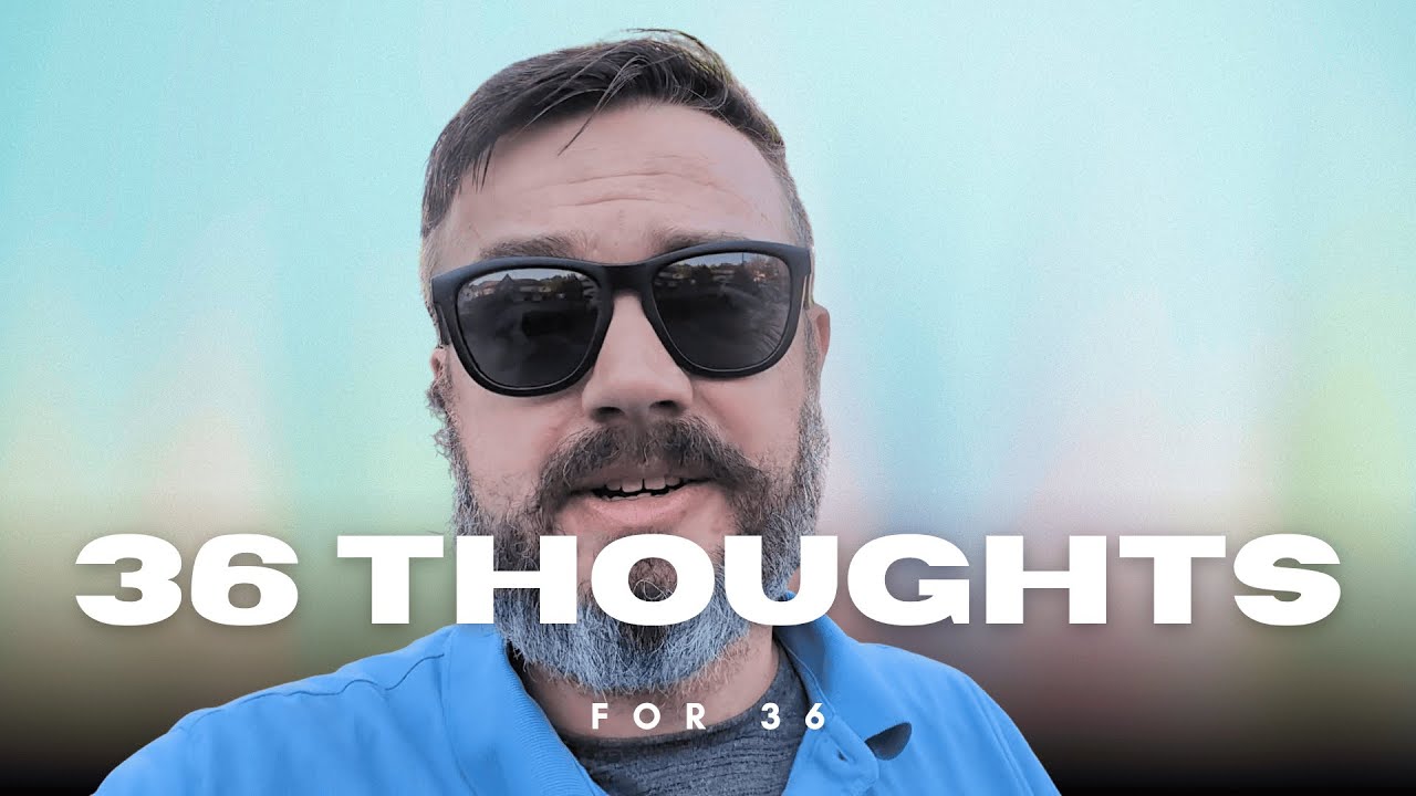 36 Thoughts for 36