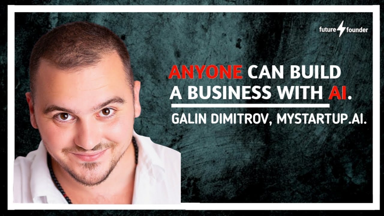 How to Have AI Build Your Business For You - Galin Dimitrov, mystartup.ai | #49