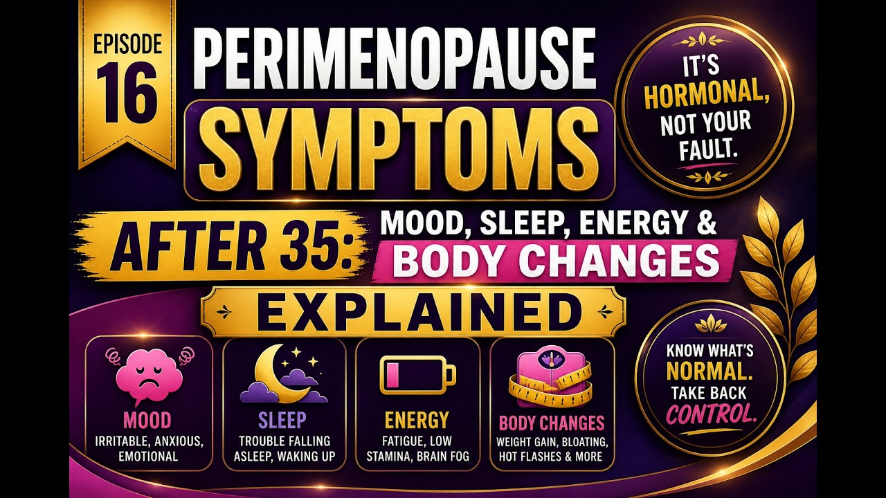 Episode 16 Perimenopause Symptoms After 35: Mood, Sleep, Energy & Body Changes Explained