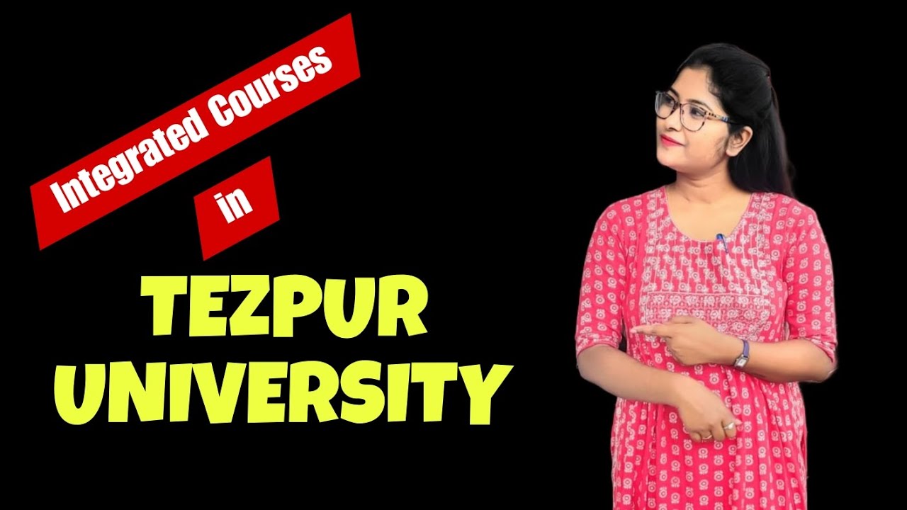 Integrated Courses After 12th in Tezpur University || Notification 2024