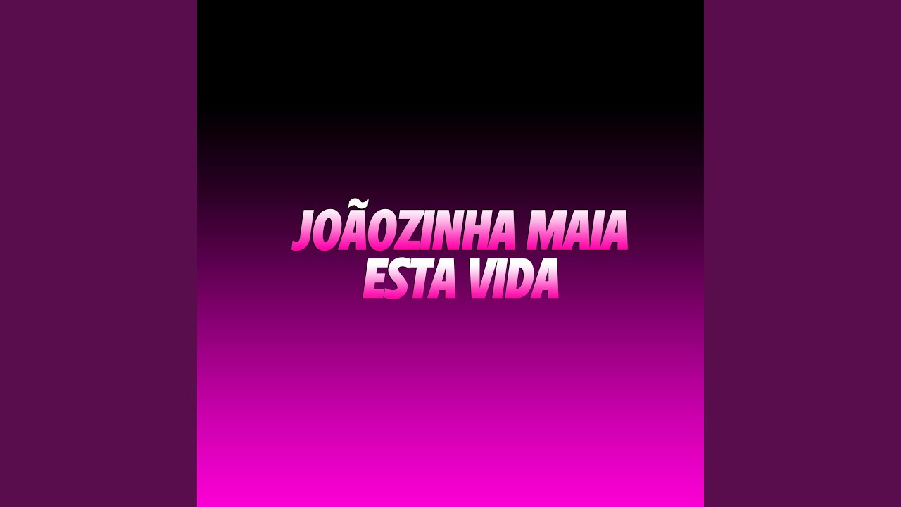 Joãozinha Maia (Esta Vida)