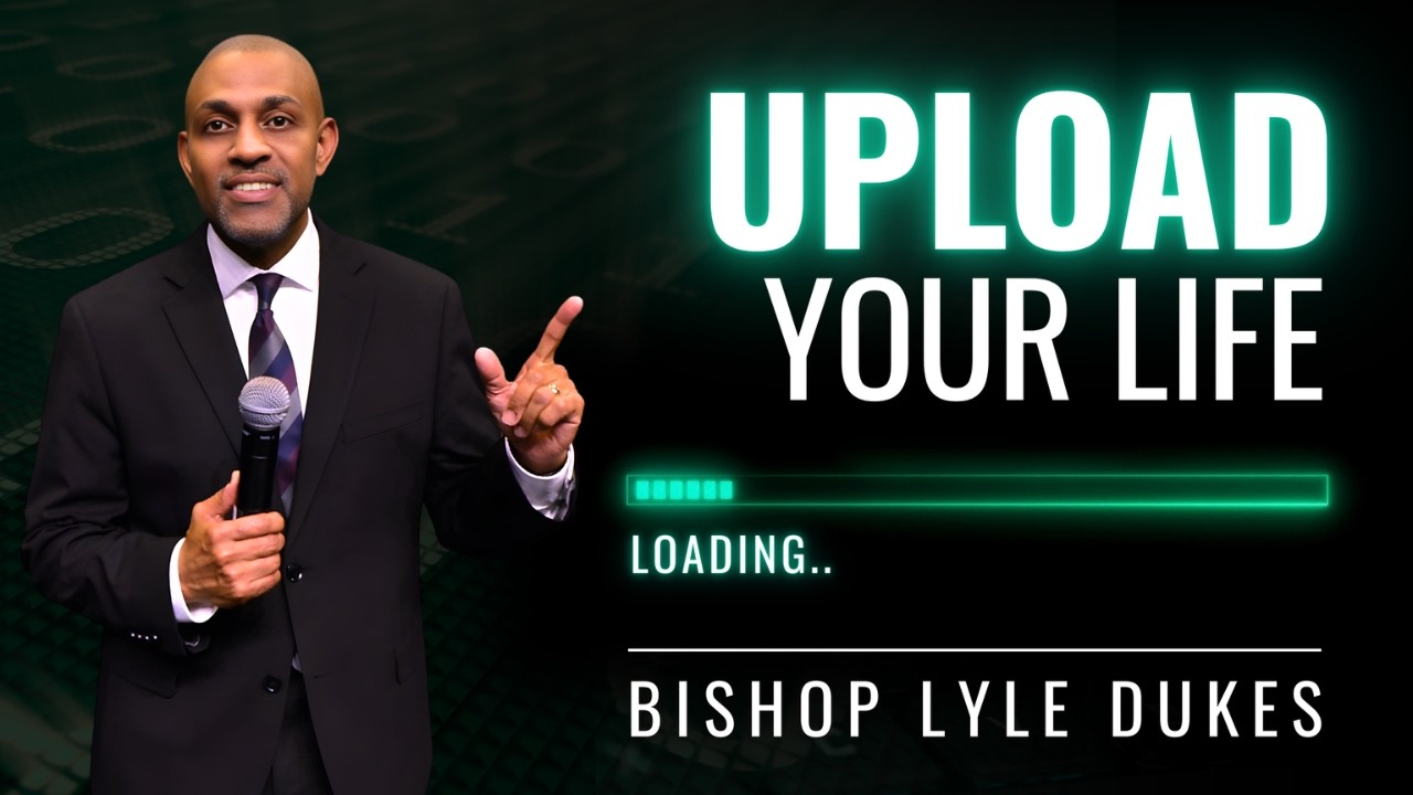 Upload Your Life | Bishop Lyle Dukes | Sunday Worship
