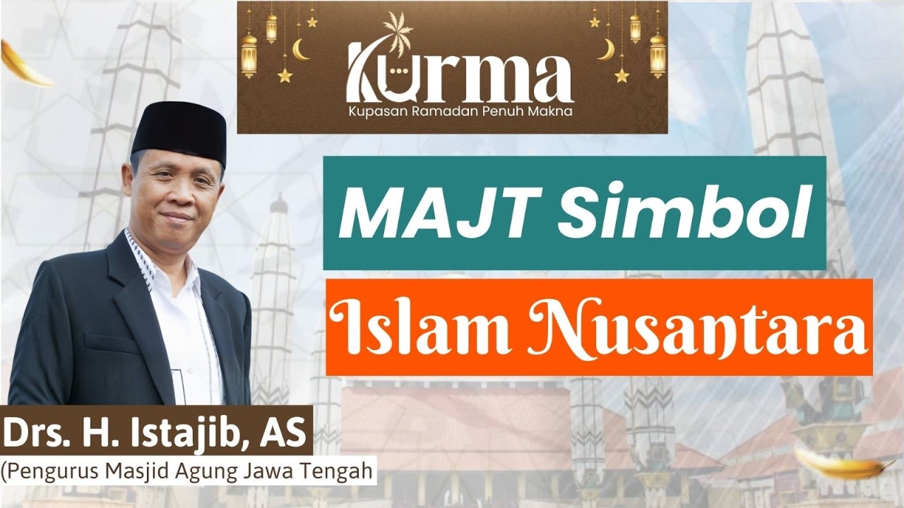 MAJT Simbol Islam Nusantara -  Drs. H. Istajib AS  | KURMA Eps 12