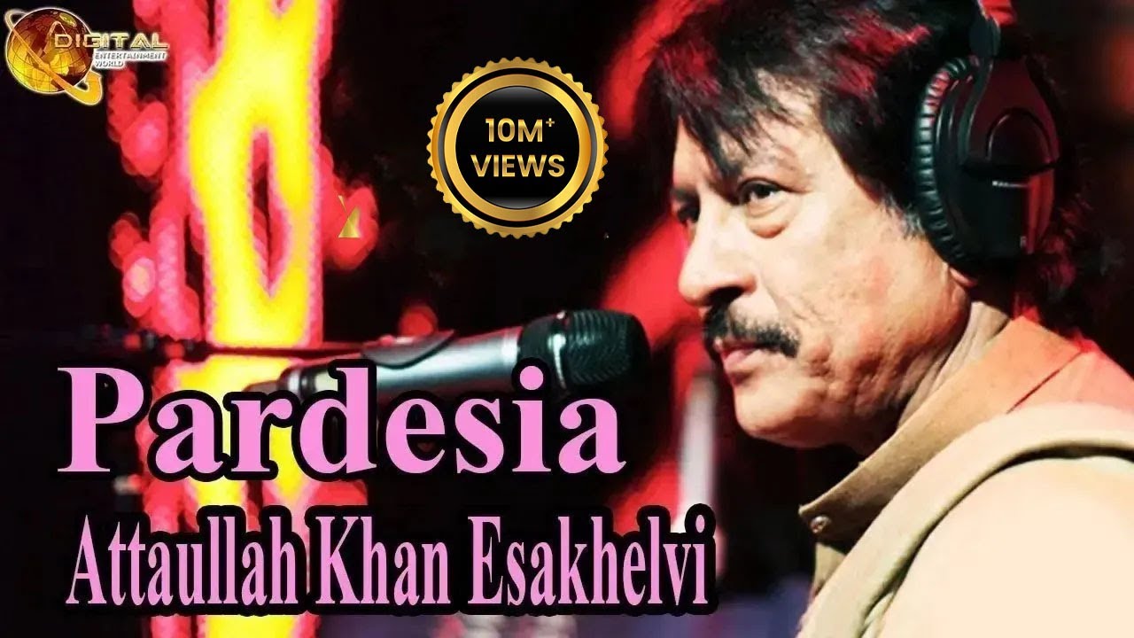 Pardesia | Attaullah Khan Esakhelvi | HD Video Song