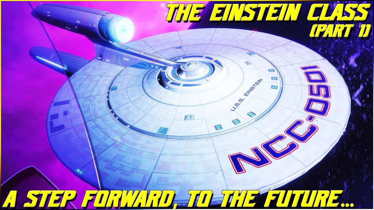 (349) The Einstein Class- Part 1 (Starfleet's Step Forward, to the Future)