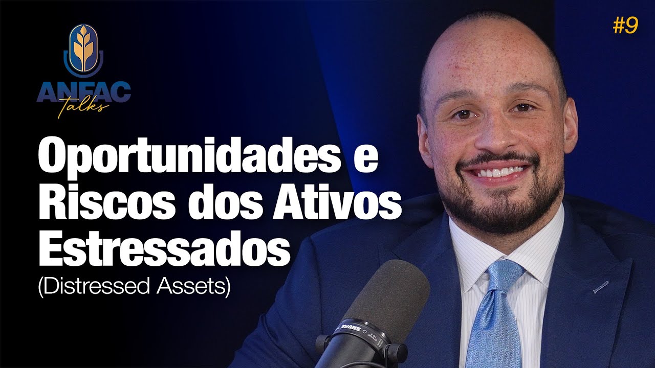 Oportunidades e Riscos dos Ativos Estressados (Distressed Assets) - ANFAC Talks #9