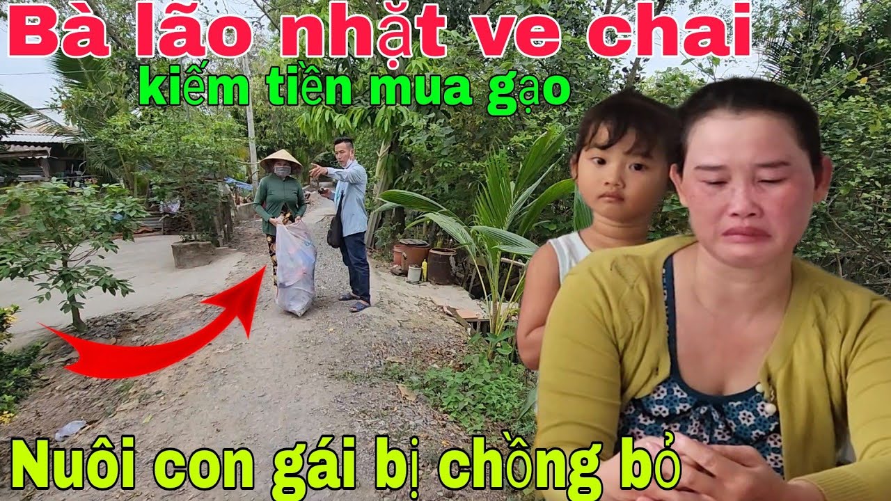 Lâm cảnh đường cùng chồng bỏ rơi không thươngtiếc Bà lão phải nhặt ve chai nuôi con bệnh tật