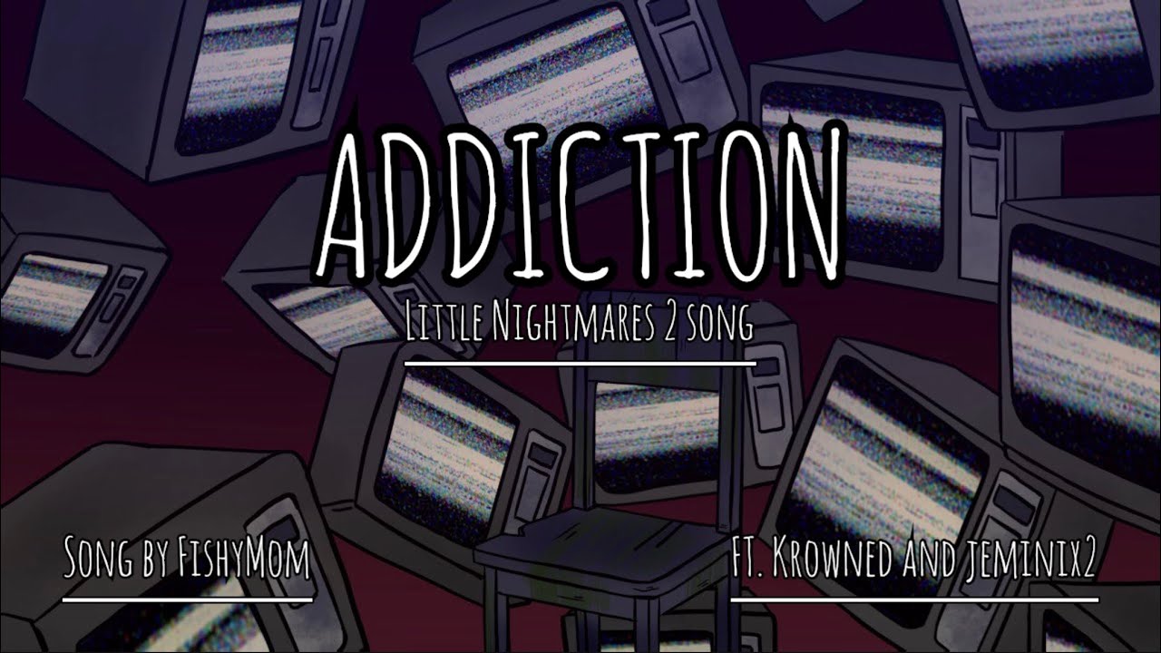 [Original Song] Little Nightmares 2 - Addiction [FishyMom ft. @Krowned_ ]