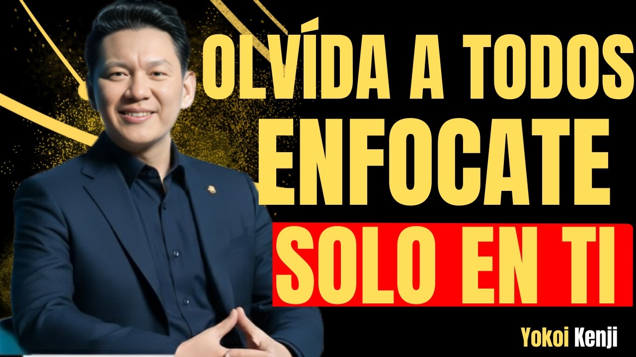 ENFÓCATE SOLO EN TI (y olvida a los demás ahora) | Yokoi Kenji