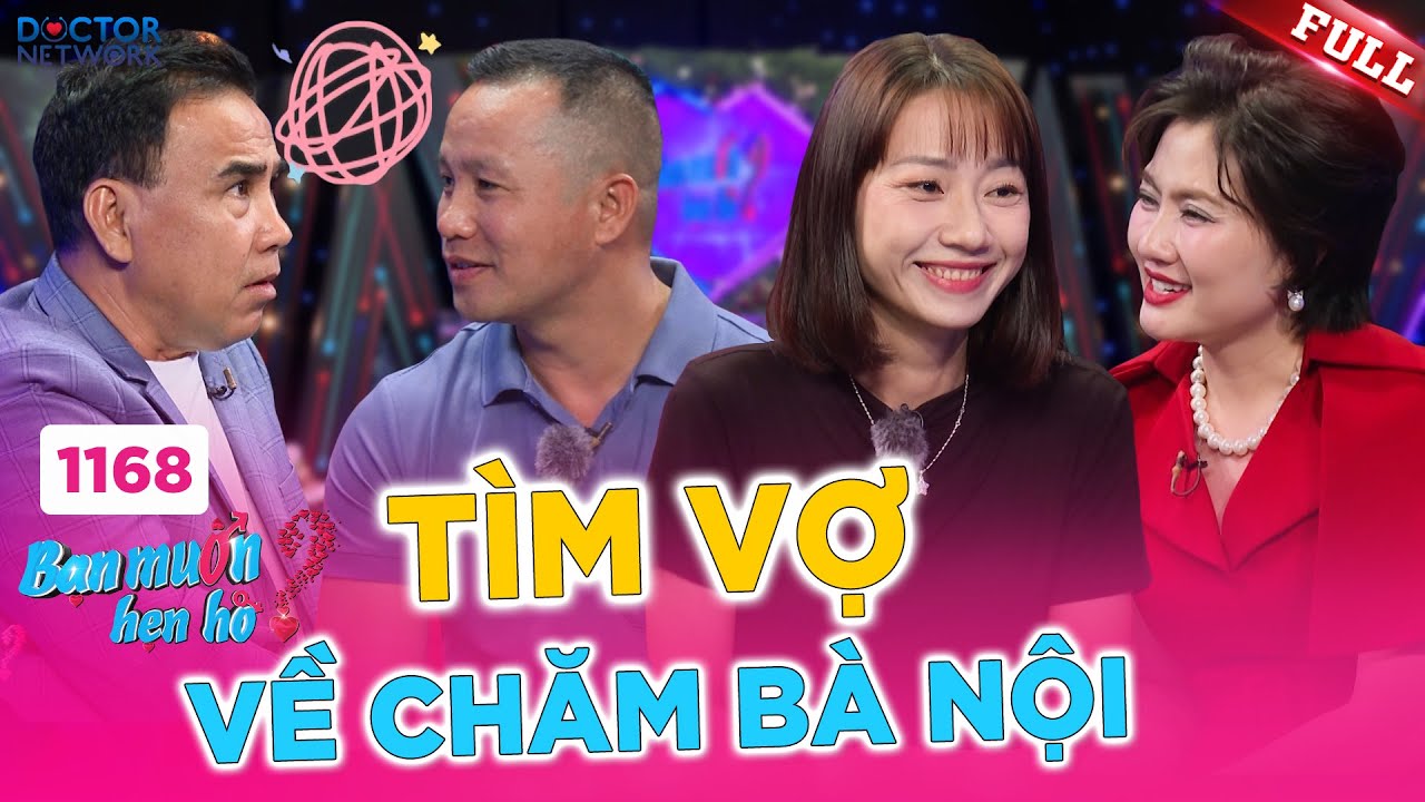 Bạn Muốn Hẹn Hò 1168B | Chàng thủy thủ lặn lội lên hẹn hò tìm vợ về chăm sóc bà nội và cái kết