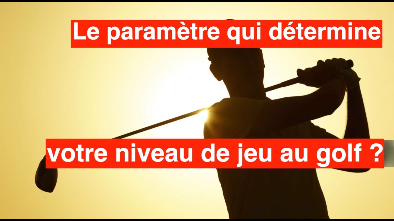Le paramètre qui détermine votre niveau de jeu au golf ?