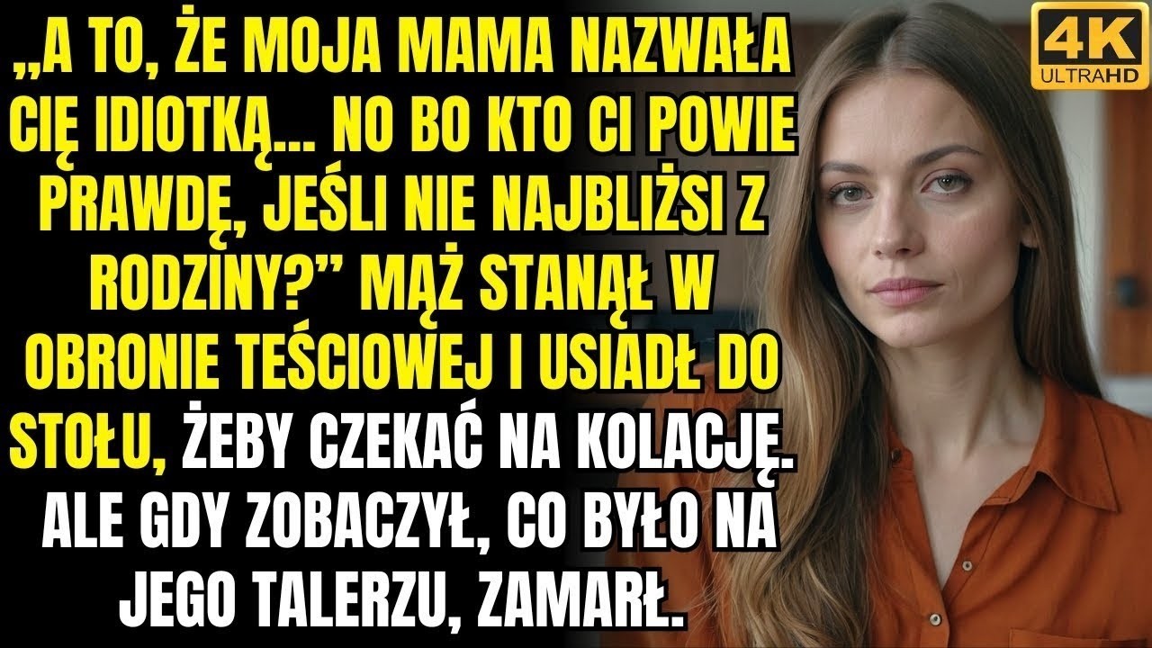 A to, że moja mama nazwała cię głupią — no bo kto ci powie prawdę, jeśli nie rodzina  — powiedział