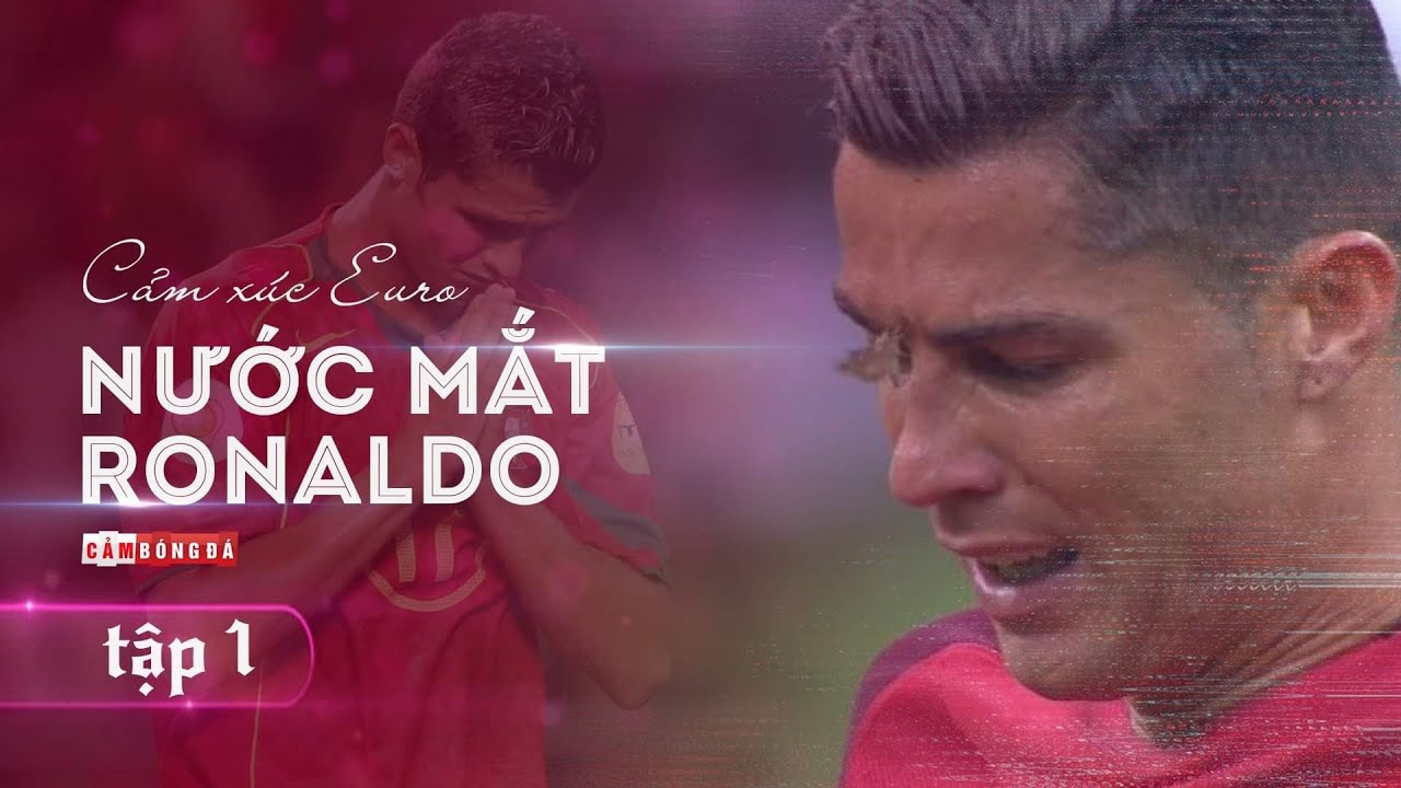 CẢM XÚC EURO | NƯỚC MẮT RONALDO