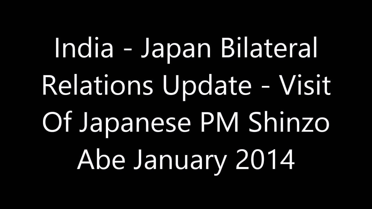 India - Japan Bilateral Relations Update - Visit Of Japanese PM Shinzo Abe January 2014