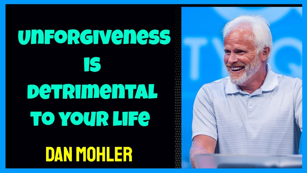 ✝️ Unforgiveness is detrimental to your life - Dan Mohler