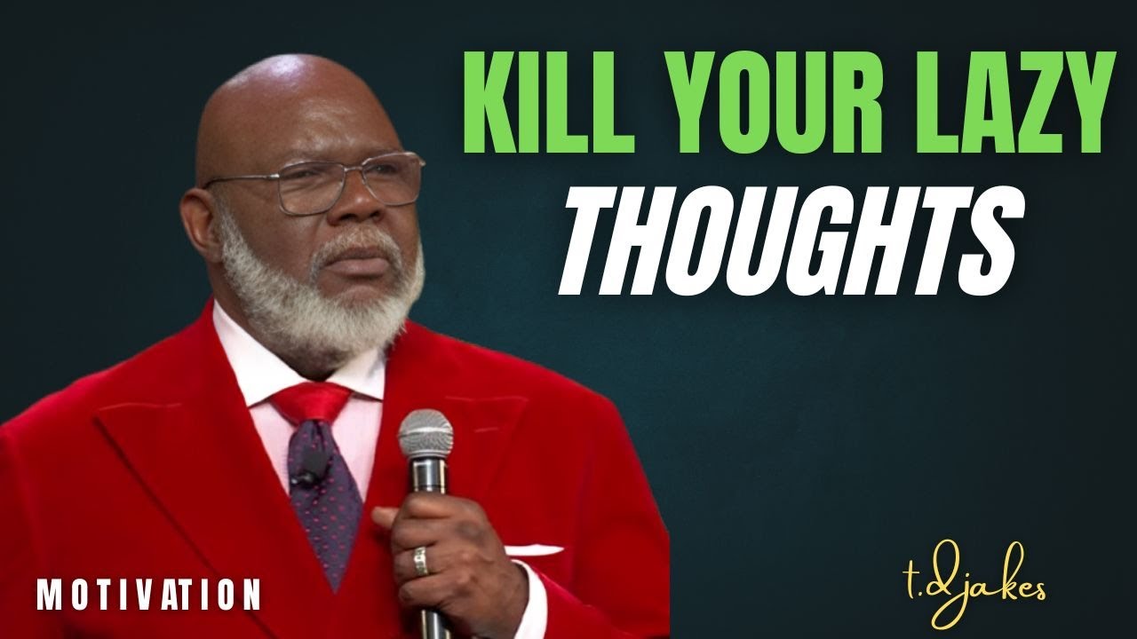 KILL YOUR LAZY THOUGHTS | T.D JAKES