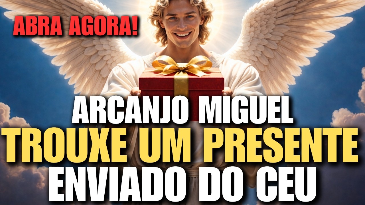 ARCANJO MIGUEL TE TROUXE UM PRESENTE ENVIADO DO CÉU! ABRA AGORA