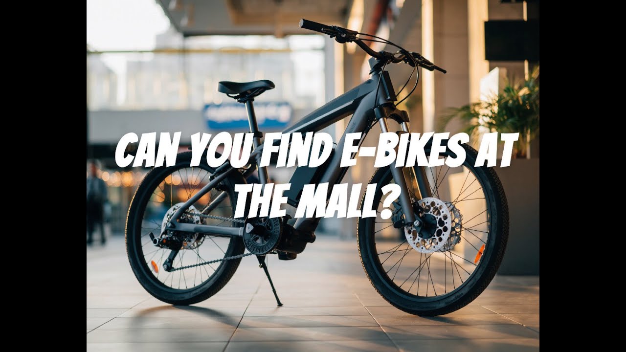 can you find E-bikes at the mall?