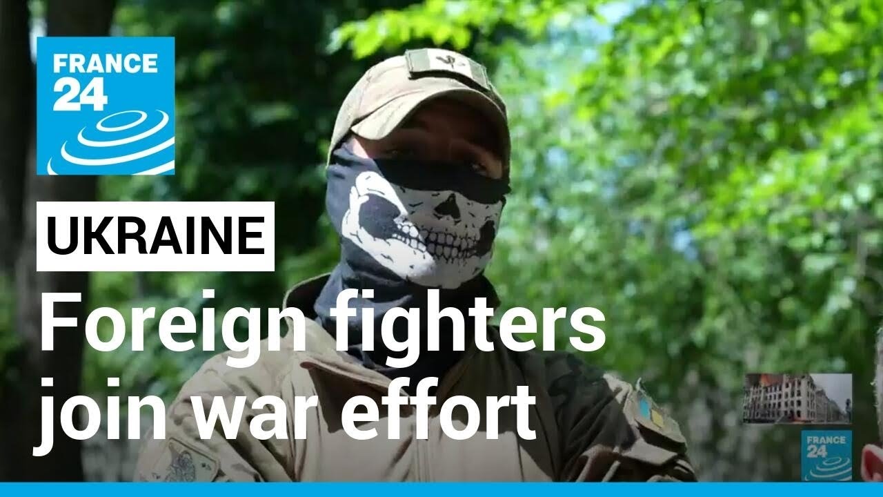Exclusive: Foreign fighters explain motivations for joining Ukraine's war effort &bull; FRANCE 24 English