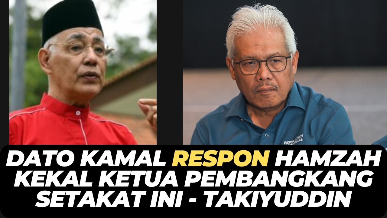 DATO KAMAL RESPON HAMZAH KEKAL KETUA PEMBANGKANG SETAKAT INI - TAKIYUDDIN