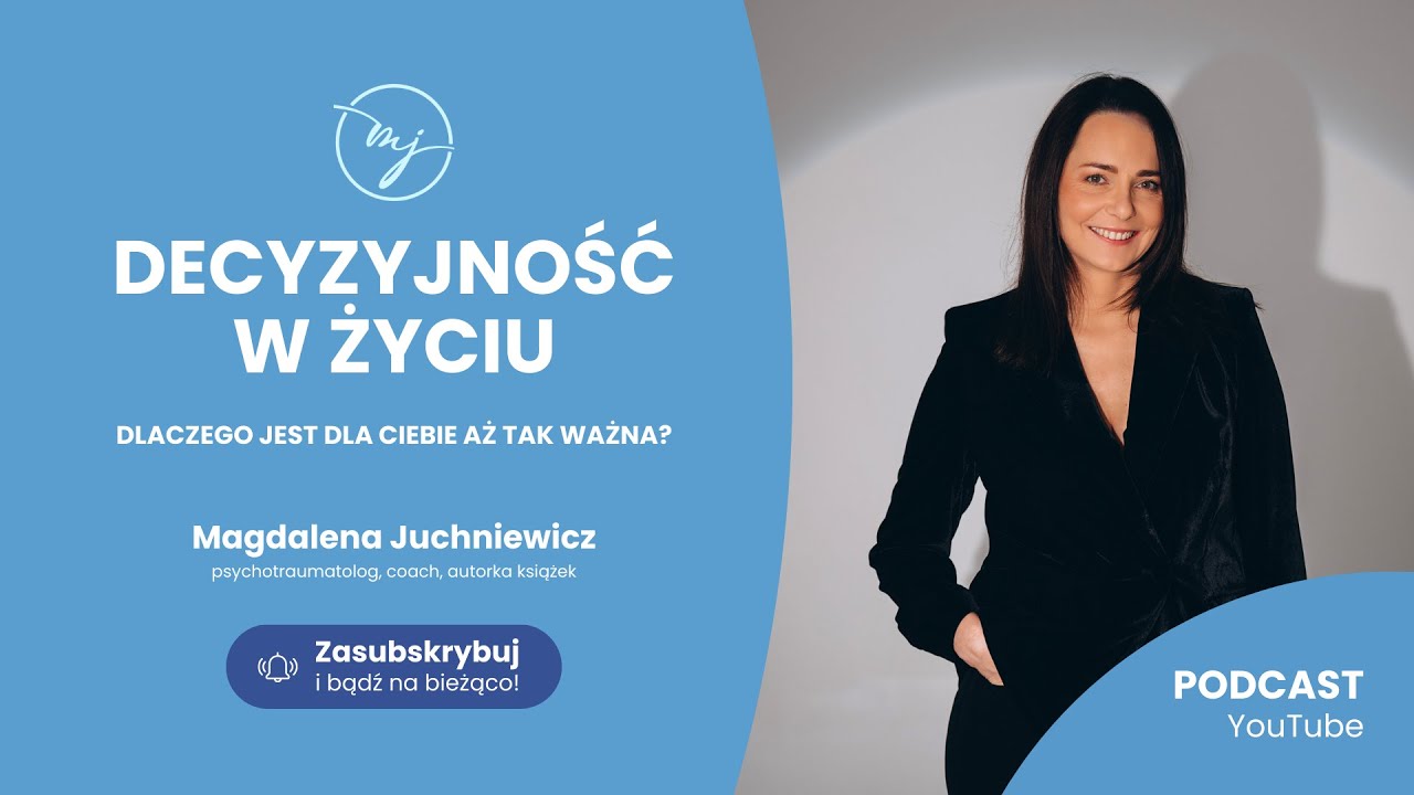 DECYZYJNOŚĆ W ŻYCIU. Dlaczego jest dla Ciebie aż tak ważna? [PODCAST]