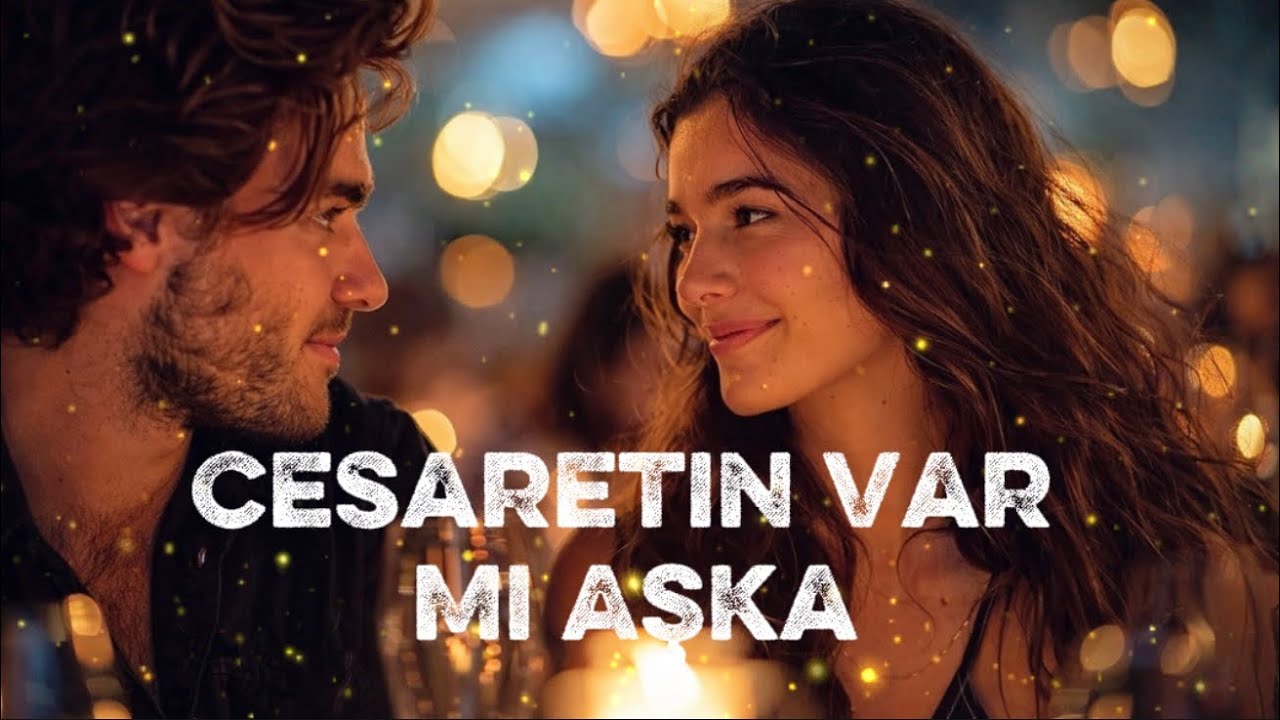 Cesaretin Var Mı Aşka