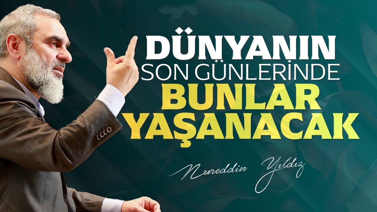 DÜNYANIN SON GÜNLERİNDE BUNLAR YAŞANACAK | Nureddin Yıldız