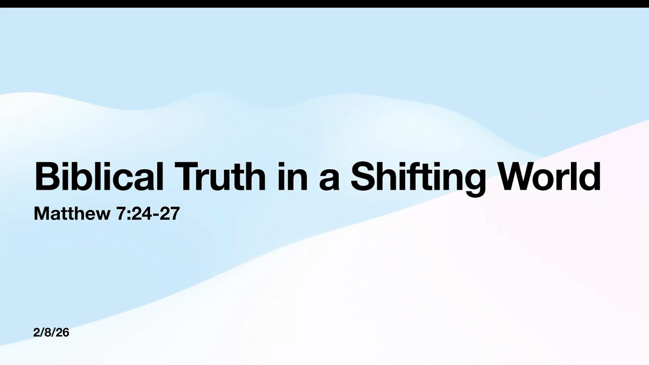 2026-02-08 Biblical Truth In A Shifting World