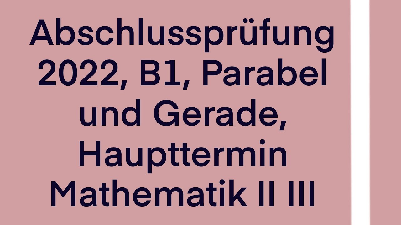 Abschlusspr&uuml;fung 2022, B1, Mathematik II III, Parabel und Gerade, Haupttermin