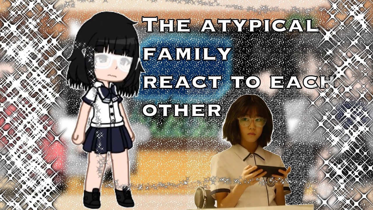 || The atypical family react to each other ||1/1|| (kdrama)