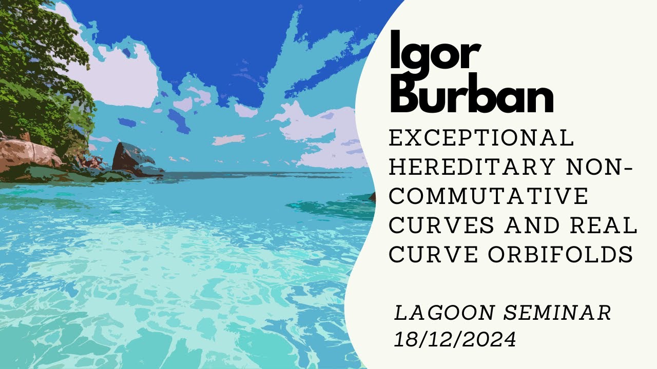 Igor Burban: Exceptional hereditary non-commutative curves and real curve orbifolds