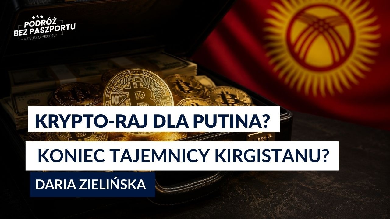 Miliardy płyną przez Kirgistan. Krypto-raj dla Putina? | Daria Zielińska