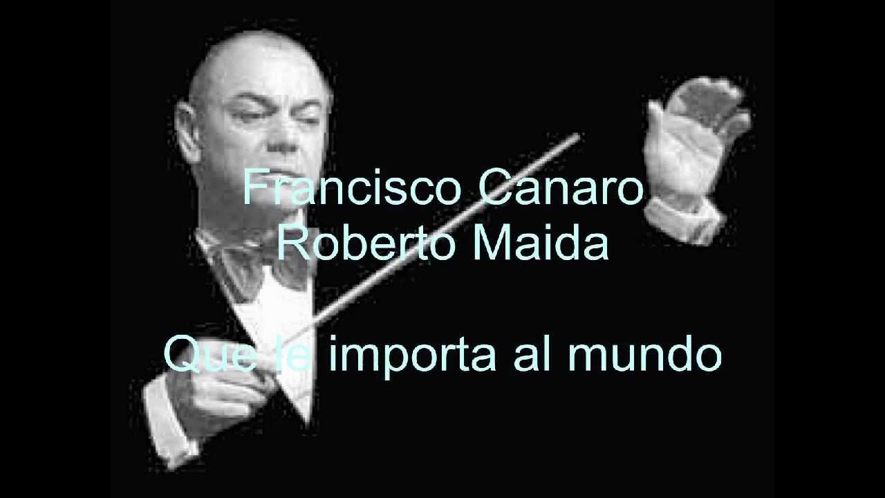 Francisco Canaro - Que le importa al mundo