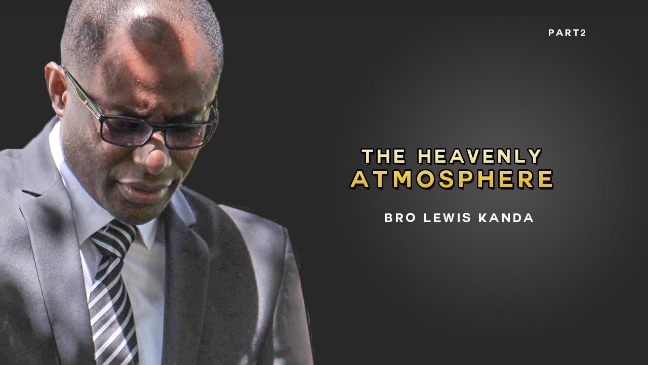 The Heavenly Atmosphere, Part 2 -  Bro Lewis Kanda