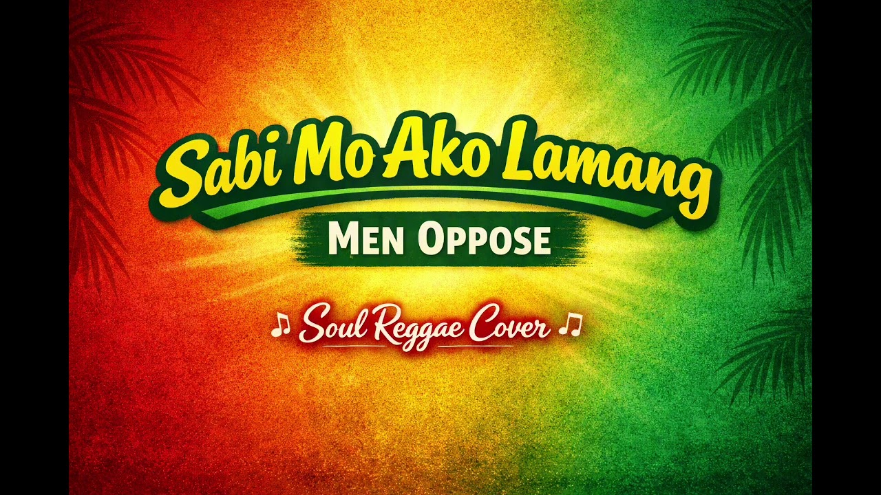 Sabi Mo Ako Lamang Reggae Cover | Men Oppose | Soul Reggae Cover