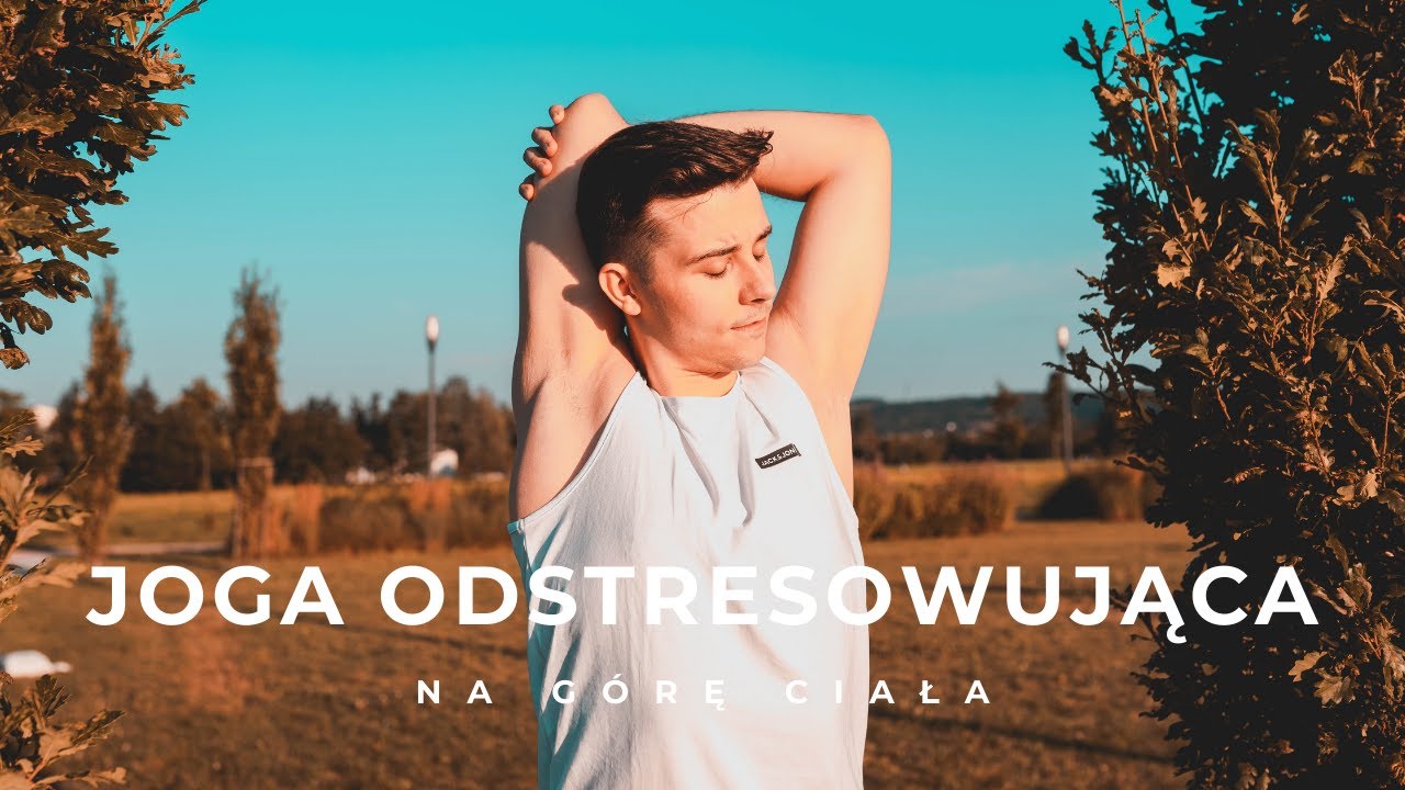 Joga na pozbycie się STRESU i NAPIĘCIA w g&oacute;rze ciała | Kamil Goral