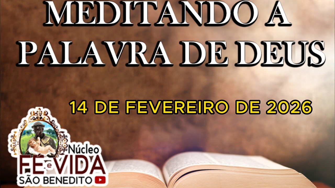 MEDITANDO A PALAVRA DE DEUS - 14 DE FEVEREIRO DE 2026 - NÚCLEO FÉ E VIDA SÃO BENEDITO